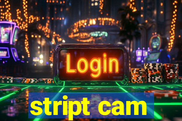 stript cam